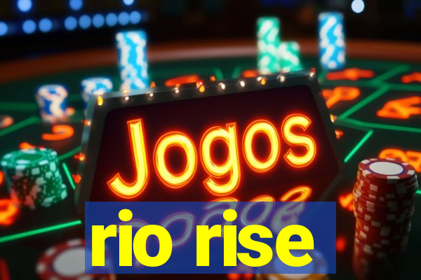 rio rise